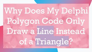 Why Does My Delphi Polygon Code Only Draw a Line Instead of a Triangle?