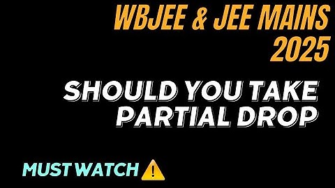 should you take partial drop for WBJEE and jee mains 2025...dekh lo..#wbjee #jee