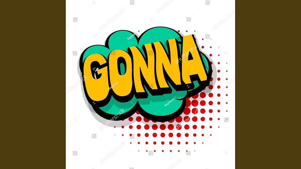 Watch gonna on YouTube Watch gonna on YouTube