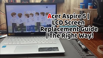 Acer Aspire 5 | LCD Screen Replacement Guide | The Right Way | Tech Tips | Computer Repair