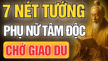 Cổ Nhân Dạy: 7 Nét Tướng Phụ Nữ Tâm Độc - Một Lần Kết Giao Trăm Lần Hối Hận | Tinh Hoa Cổ Đạo