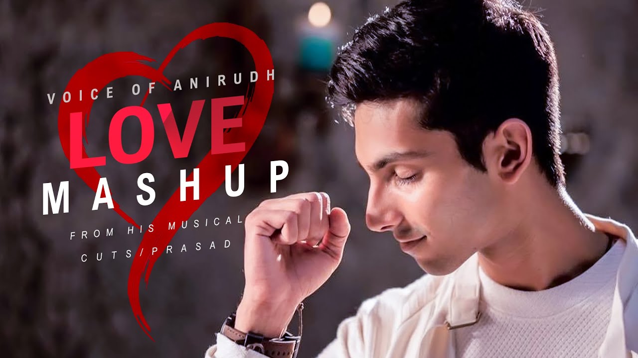 Voice of Anirudh  Love Mashup  Anirudh Musical  Cuts   Prasad