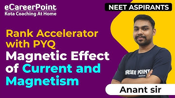 Magnetic Effect of Current & Magnetism | Rank Accelerator with PYQ | Anant Sir | eCareerPoint-NEET