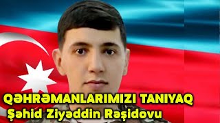 Qəhrəmanlarimizi Taniyaq- Şəhid Ziyəddin Rəşidovu