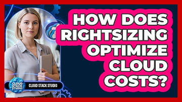 How Does Rightsizing Optimize Cloud Costs? - Cloud Stack Studio