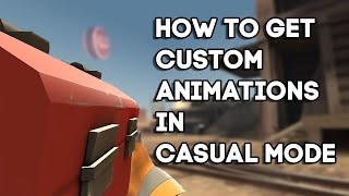 [TF2] How to get Custom animations in Casual Mode