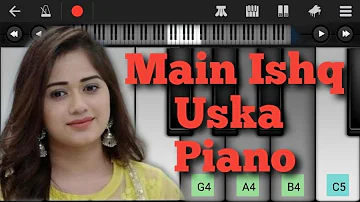 Main Ishq Uska | Woh ladki nahi zindagi hai meri | Main Ishq Uska piano cover