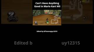 Cant Have Anything Good In Mario Kart Wii