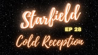 Starfield - Cold Reception (EP 28)