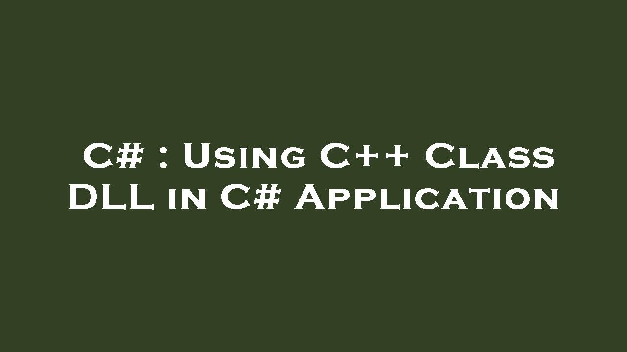 C# : Using C++ Class DLL in C# Application - YouTube