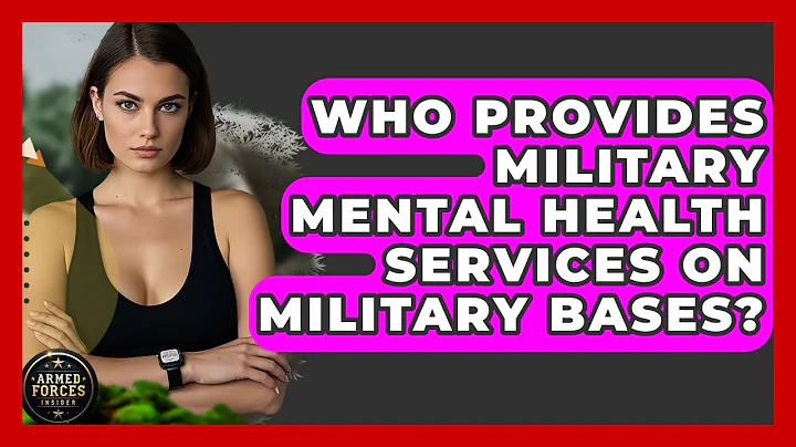 Who Provides Military Mental Health Services on Military Bases? | Armed Forces Insider