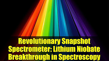 Revolutionary Snapshot Spectrometer: Lithium Niobate Breakthrough in Spectroscopy