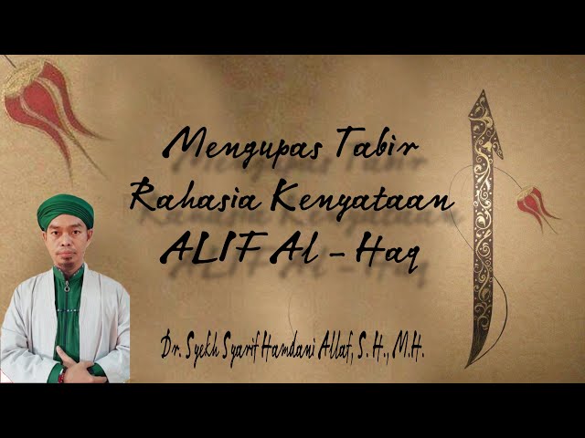 !Mengupas Tabir Rahasia kenyataan ALIF Al-Haq Bersama Dr.Syekh Syarif Hamdani Alkaf, SH, MH class=