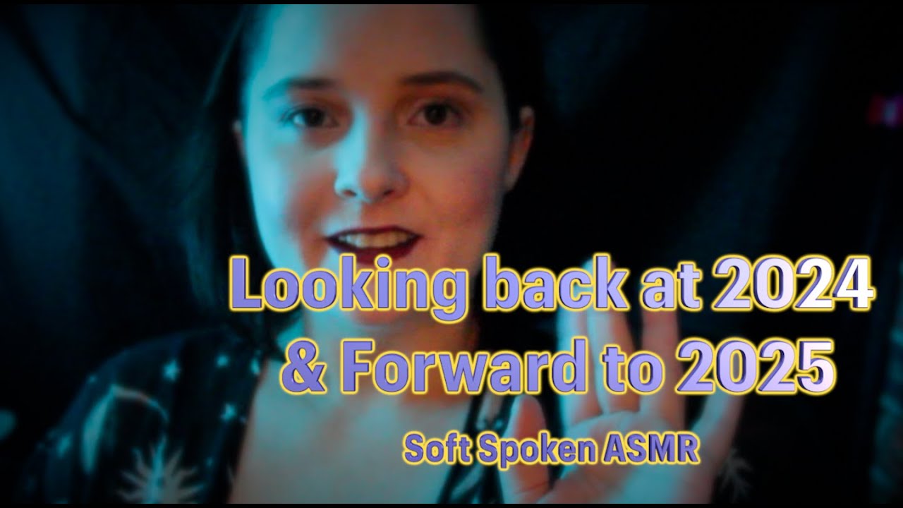 Looking Back at 2024 & Forward to 2025 [ASMR] Simple Chat - YouTube