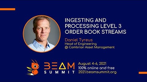 Beam Summit 2021 - Ingesting and Processing Level 3 Order Book Streams