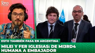 🤡 MILEI y FERNANDO IGLESIAS: De decirle "bosta humana" a designarlo Embajador