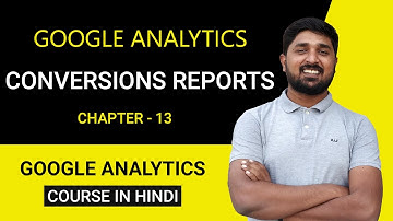 Understanding Conversions Reports in Google Analytics in Hindi | Part 14