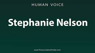 How To Pronounce Stephanie Nelson