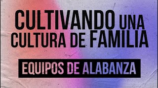 Cultivando Una Cultura de Familia (Equipos De Alabanza) | Hábitos Saludables | Art Aguilera