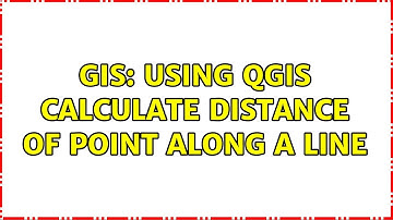 GIS: Using QGIS calculate distance of point along a line
