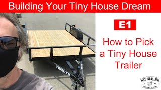 Selecting the RIGHT Tiny House Trailer - Building Your Tiny House Dream - Video E1