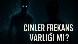 Cinlerin Gerçek Doğası: Enerji Bedenler, Frekanslar ve Gölge Varlıklar!