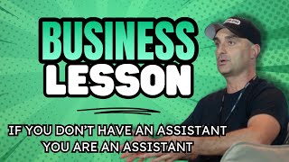 If You Don’t Have An Assistant, You Are An Assistant | Business Lesson