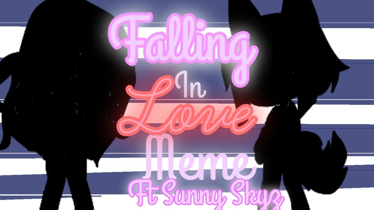 Falling in Love meme Ft Sunny Skyz