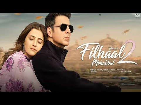 Filhaal 2  Full Song  2021  Akshay Kumar  Nupur Sanon  B paraak 