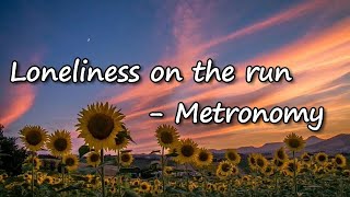 Metronomy - Loneliness on the run (Lyric Video)