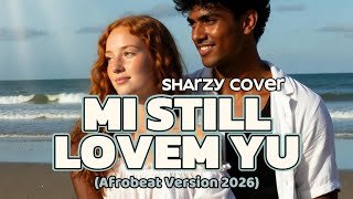 Sharzy | MI STILL LAVEM YU Cover by Naka Vibes [Afrobeat Version 2026]