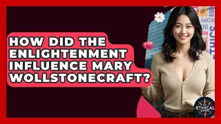 How Did The Enlightenment Influence Mary Wollstonecraft? - The Ethical Compass