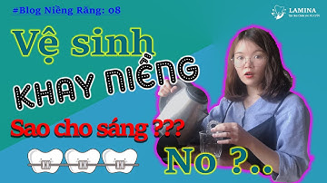 MẸO GIỮ KHAY NIỀNG RĂNG TRONG SUỐT INVISALIGN LUÔN TRẮNG SÁNG - Cách vệ sinh khay niềng trong suốt