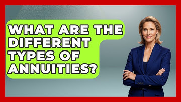 What Are The Different Types Of Annuities? - Your Guide to Budgeting