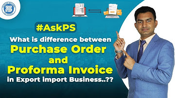 What is difference between Purchase Order and Proforma Invoice in Export import Business..??