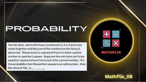 D17_Two fair dice each with faces numbered 1,2,3,4,5 and 6 are rolled together and the sum of the 
