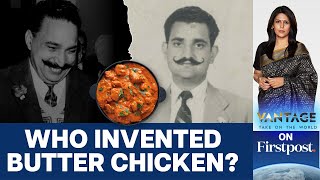 Origin of Butter Chicken Could Be Settled in Fiery Court Case | Vantage with Palki Sharma
