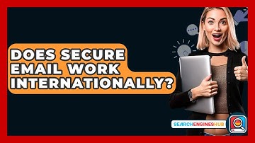 Does Secure Email Work Internationally? - SearchEnginesHub.com