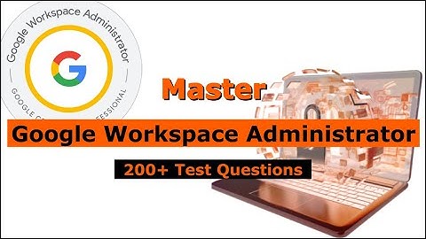 Google Workspace Administrator Exam💯Test Questions 2025✅(Updated)
