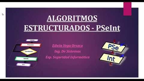 VÍDEO 1 : ALGORITMOS ESTRUCTURADOS - PSeInt INTRODUCCIÓN
