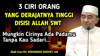 3 Ciri Orang Yang Derajatnya Tinggi Disisi Allah || KH. Muhammad Bakhiet