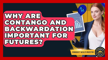 Why Are Contango And Backwardation Important For Futures? - Commodity Wealth Investor