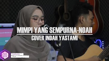 MIMPI YANG SEMPURNA - PETERPAN "NOAH" | LIVE COVER INDAH YASTAMI (LIRIK)