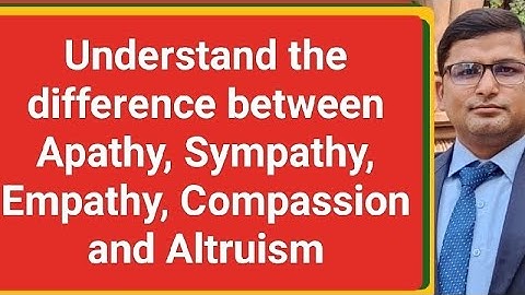 Understand the difference between Apathy, Sympathy, Empathy, Compassion and Altruism By Faizul Sir