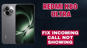 How to Fix Incoming Call Not Showing on Redmi K80 Ultra | Easy Solutions