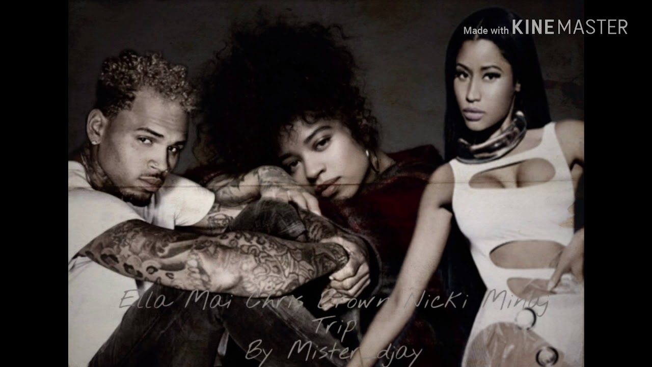 Ella Mai Feat Nicki Minaj, Chris Brown - Trip [Mashup]
