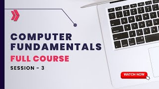 Computer Fundamentals Full Course | Session 3