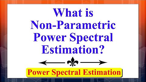 What is Non-Parametric Power Spectral Estimation? | Power Spectral Estimation | Signal Processing