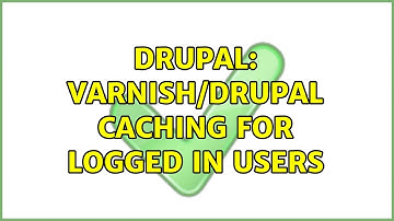 Drupal: Varnish/Drupal caching for logged in users (2 Solutions!!)