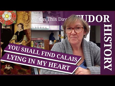 January 7 - "You shall find Calais lying in my heart"